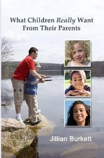What Children Really Want From Their Parents by Jillian Burkett (English) Paperb
