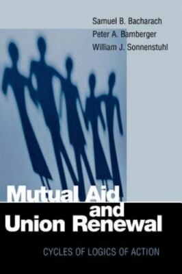 Mutual Aid and Union Renewal: Cycles of Logics of Action (ILR Press Books), Sonn