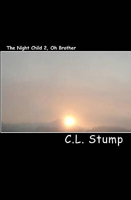 The Night Child 2  Oh Brother By C L Stump - New Copy - 9781440498145