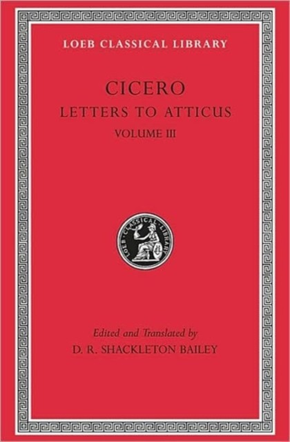 Letters to Atticus, Volume III – Letters 166–281 166–281 (Trans. Bailey)(Latin)
