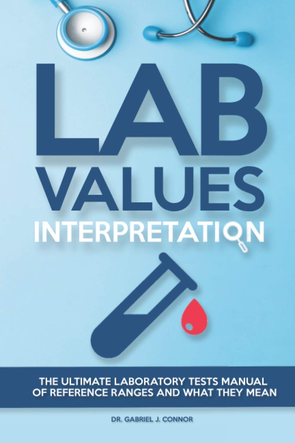 Lab Values Interpretation: The ultimate laboratory tests manual of reference ra