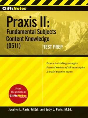 CliffsNotes Praxis II: Fundamental Subjects Content Knowledge (0511) Te - GOOD
