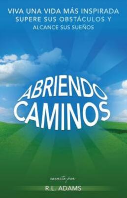Abriendo Caminos: Viva Una Vida M?S Inspirada, Supere Sus Obst?Culos Y Alca...