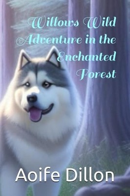 Willow's Wild Adventure in the Enchan..., Dillon, Aoife