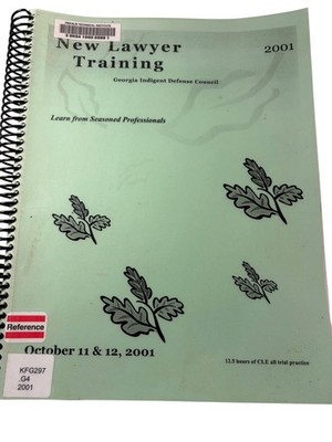 New Lawyer Training GA Indigent Defense Council 2001 CLE Seminar Workbook