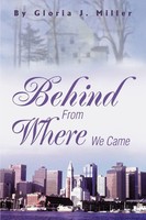 Gloria J. Miller | Behind From Where We Came | Taschenbuch | Englisch (2004)