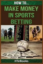 How To Make Money In Sports Betting: Quick Start Guide by Htebooks (English) Pap