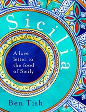 Sicilia: A love letter to the food of Sicily Ben Tish