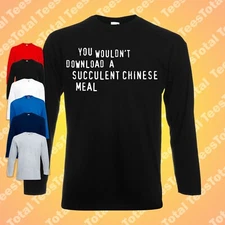 You Wouldn't Download A Succulent Chinese Meal Long Sleeve T-Shirt | Meme