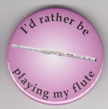 "I'd rather be playing my flute" badge: flautist instrument player pin button