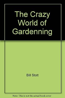The Crazy World of Gardenning, Bill Stott, Used; Good Book