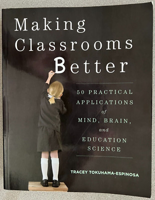 Making Classrooms Better: 50 Practical Applications of Mind, Brain, and Educatio