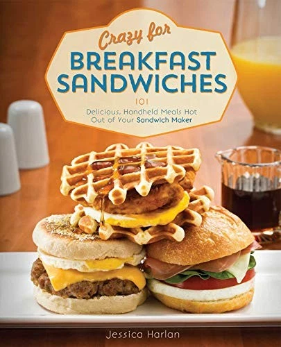 CRAZY FOR BREAKFAST SANDWICHES: 75 DELICIOUS, HANDHELD By Jessica Harlan *Mint*