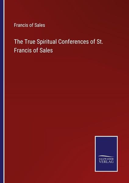 The True Spiritual Conferences Of St. Francis Of Sales Francis Of Sales-image
