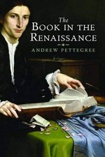THE BOOK IN THE RENAISSANCE By Andrew Pettegree - Hardcover **Mint Condition**