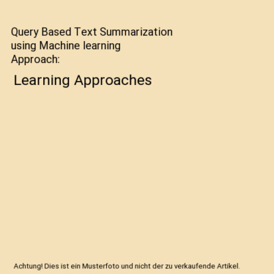 Query Based Text Summarization using Machine learning Approach: Learning Approac