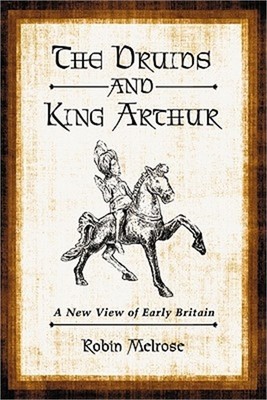 The Druids and King Arthur: A New View of Early Britain (Paperback or Softback)