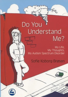 Do You Understand Me? My Life, My Thoughts, My Autism Spectrum Disorder Brosen
