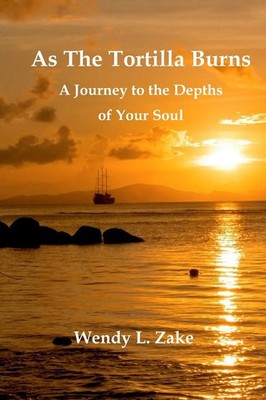 Wendy L. Zake | As the Tortilla Burns - A Journey to the Depths of Your Soul