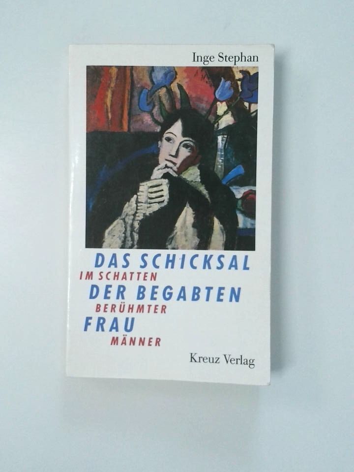 Das Schicksal der begabten Frau im Schatten berühmter Männer Stephan, Inge: