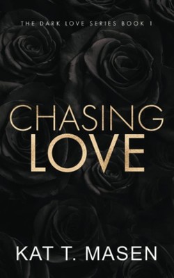 Chasing Love - Special Edition (Dark Love Series) - paperback Masen, Kat T.