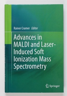 Advances in MALDI and Laser-Induced Soft Ionization Mass Spectrometry Cramer, Ra