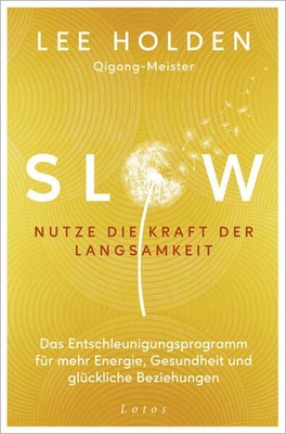 Slow. Nutze die Kraft der Langsamkeit | Lee Holden | deutsch | Ready, Set, Slow