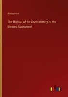 The Manual Of The Confraternity Of The Blessed Sacrament Anonymous
