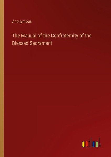 The Manual Of The Confraternity Of The Blessed Sacrament Anonymous-image