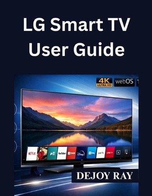 LG Smart TV User Guide: Full Setup Instructions, and How to Fix Common Issues by