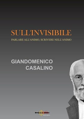 Auf dem Unsichtbaren. Mit der Seele sprechen, in die Seele schreiben - Casalino Giandomenico