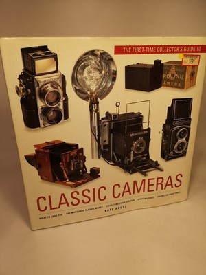The First Time Collector's Guide to Classic Cameras What to Look For, the Must-H