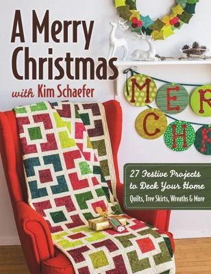 A Merry Christmas with Kim Schaefer:   27 Festive Projects to Deck Your Home...