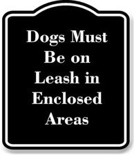 Dogs Must Be on Leash in Enclosed Areas BLACK Aluminum Composite Sign