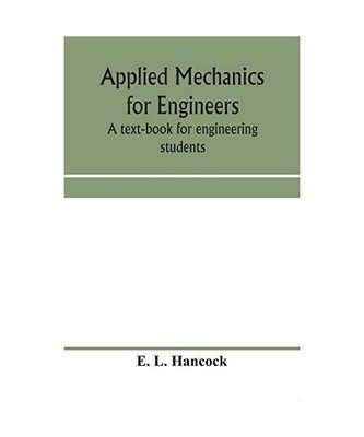 Applied mechanics for engineers; a text-book for engineering students, E. L. Han