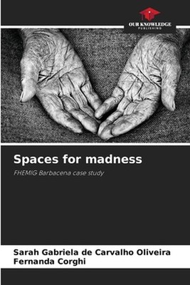 Spaces for madness by Sarah Gabriela de Carvalho Oliveira Paperback Book