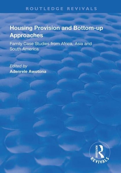 Housing Provision and Bottom-up Approaches : Family Case Studies from Africa,...