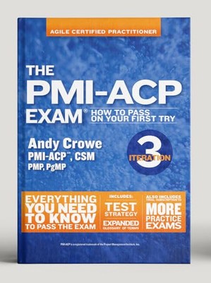 The PMI-ACP Exam: How To Pass On Your First Try, Iteration 3 by Andy Crowe ...