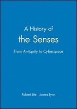 A History of the Senses: From Antiquity to Cyberspace by Robert J?tte (English)