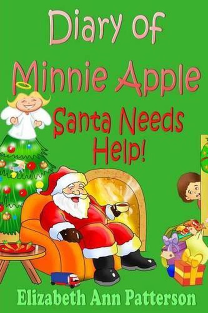 Diary of Minnie Apple: Santa Needs Help! by Elizabeth Ann Patterson (English) Pa