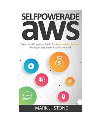 Aws: Smart And Complete Guide On Amazon Web Services For Beginners. Learn And Ma