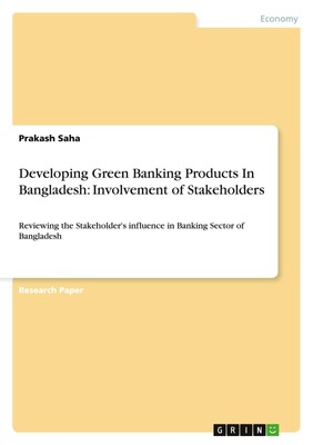 Developing Green Banking Products In Bangladesh: Involvement of Stakeholders Pra