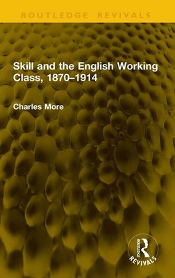 Skill and the English Working Class, 1870-1914 | Charles More | Buch | Englisch