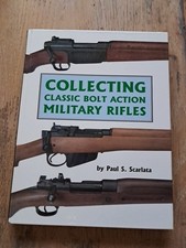 Collecting Classic Bolt Action Military Rifles by Paul S. Scarlata
