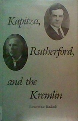 Kapitza, Rutherford and the Kremlin Hardcover Lawrence Badash