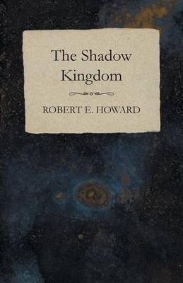 The Shadow Kingdom By Robert E Howard - New Copy - 9781473323414