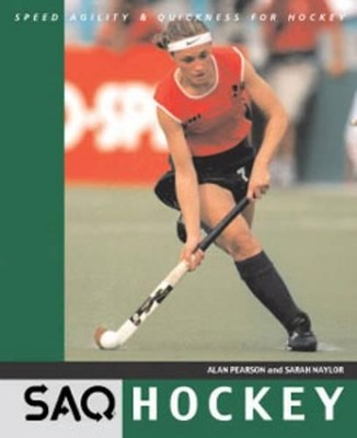 SAQ Hockey: Speed, Agility and Quickness for Hockey by Naylor, Sarah 0713663758
