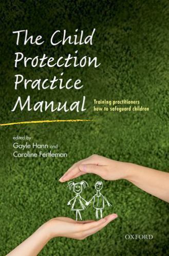 Child Protection Practice Manual : Training Practitioners How to Safeguard Ch...