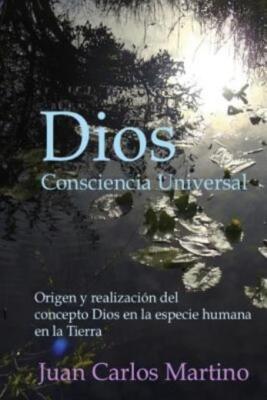 Dios, Consciencia Universal: Origen Y Realizacion Del Concepto Dios En La E...