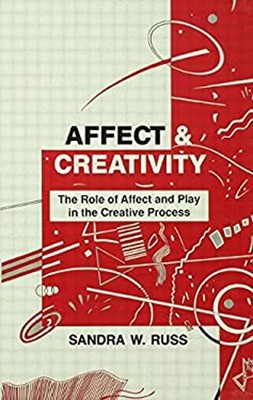 Affect and Creativity : The Role of Affect and Play in the Creati
